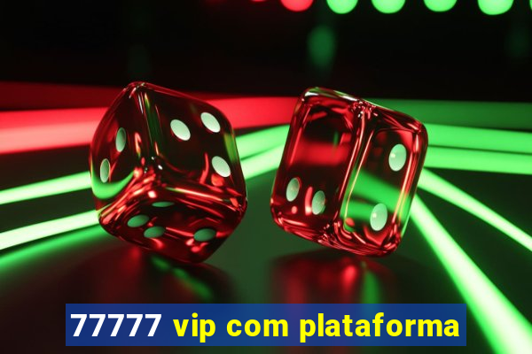 77777 vip com plataforma